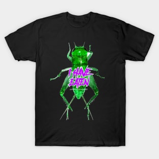 I have eaten CRICKET BUG T-Shirt